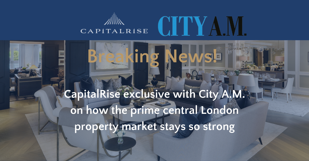 CapitalRise sits down with City A.M. to discuss how London’s prime ...